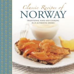 Classic Recipes of Norway Traditional Food and Cooking in 25 Authentic Dishes  9780754830191 Front Cover