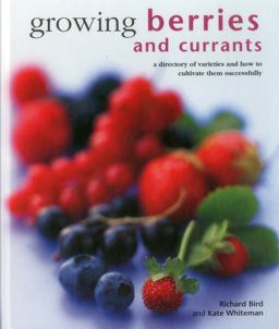 Growing Berries and Currants A Directory of Varieties and How to Cultivate Them Successfully  9780754830955 Front Cover