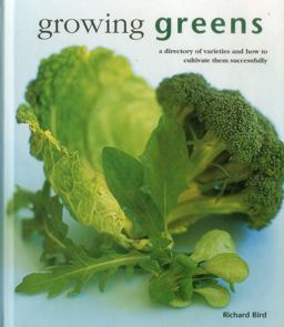 Growing Greens A Directory of Varieties and How to Cultivate Them Successfully  9780754831402 Front Cover