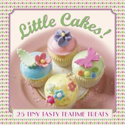 Little Cakes!: 25 Tiny Tasty Teatime Treats  9780754831471 Front Cover