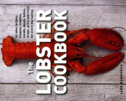 Lobster Cookbook 55 Easy Recipes: Bisques, Noodles, Salads, Soups, Bakes, Wraps, Grills and Fries for Every Day Eating  9780754831549 Front Cover