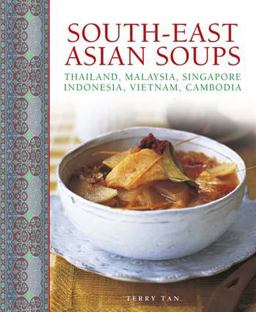 South-East Asian Soups Thailand, Malaysia, Singapore, Indonesia, Vietnam, Cambodia  9780754831778 Front Cover