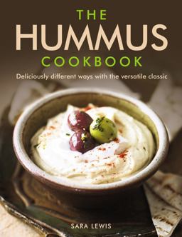 Hummus Cookbook Deliciously Different Ways with the Versatile Classic  9780754832836 Front Cover