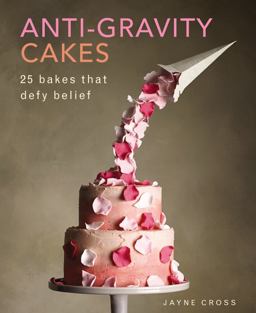 Anti-Gravity Cakes 25 Bakes That Defy Belief  9780754833017 Front Cover