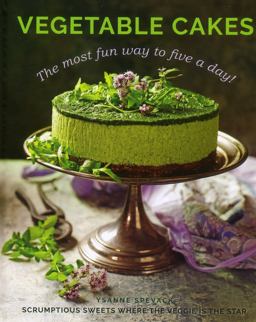 Vegetable Cakes The Most Fun Way to Five a Day! Scrumptious Sweets Where the Veggie Is the Star  9780754833246 Front Cover