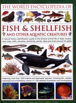 World Encyclopedia of Fish &amp; Shellfish and Other Aquatic Creatures A Natural History Identification Guide to the Diverse Animal Life of Deep Oceans, Open Seas, Reefs, Estuaries, Shorelines, Ponds, Lakes and Rivers Around the Globe  9780754833581 Front Cover