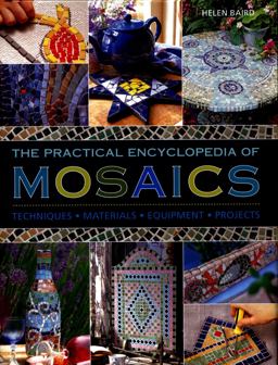 Practical Encyclopedia of Mosaics Techniques, Materials, Equipment, Projects  9780754833703 Front Cover