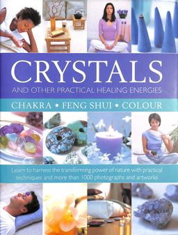 Crystals and Other Practical Healing Energies: Chakra, Feng Shui, Colour