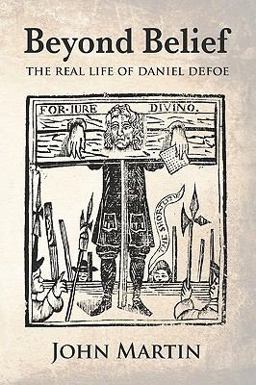Beyond Belief - the Real Life of Daniel Defoe