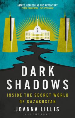 Dark Shadows Inside the Secret World of Kazakhstan 2nd 9780755626694 Front Cover