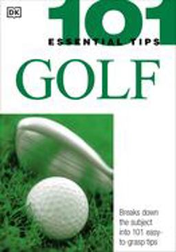101 Essential Tips: Golf Breaks down the Subject into 101 Easy-To-Grasp Tips  9780756602222 Front Cover