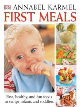 First Meals Revised Fast, Healthy, and Fun Foods to Tempt Infants and Toddlers  9780756603656 Front Cover