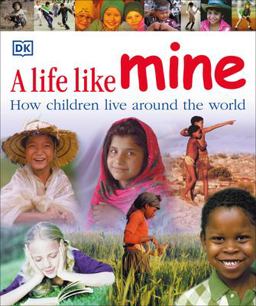 Life Like Mine How Children Live Around the World  9780756618032 Front Cover