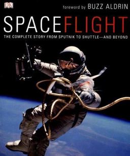 SpaceFlight The Complete Story from Sputnik to Shuttle--And Beyond  9780756628581 Front Cover