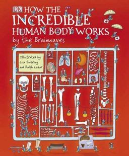 How the Incredible Human Body Works ... by the Brainwaves  9780756631451 Front Cover