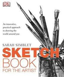 Sketch Book for the Artist An Innovative, Practical Approach to Drawing the World Around You  9780756651411 Front Cover