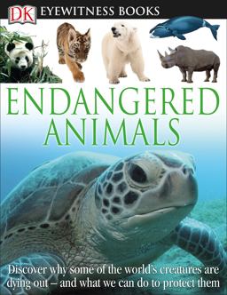 DK Eyewitness Books: Endangered Animals Discover Why Some of the World's Creatures Are Dying Out  9780756668839 Front Cover