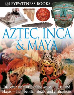 DK Eyewitness Books: Aztec, Inca and Maya