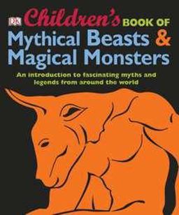 Children's Book of Mythical Beasts and Magical Monsters