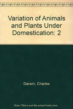The Variation of Animals and Plants under Domestication The Variation of Animals and Plants under Domestication
