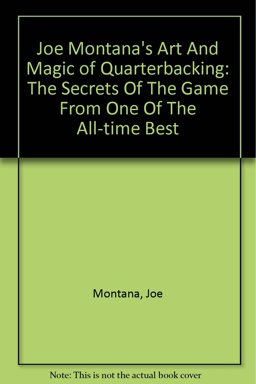 Joe Montana's Art and Magic of Quarter Backing Joe Montana's Art and Magic of Quarter Backing