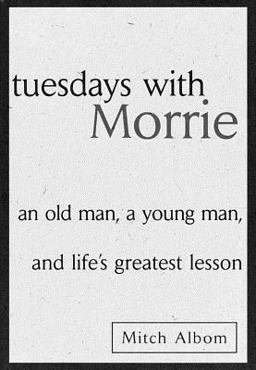 Tuesdays with Morrie Tuesdays with Morrie