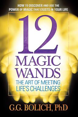 12 Magic Wands The Art of Meeting Life's Challenges  9780757000867 Front Cover