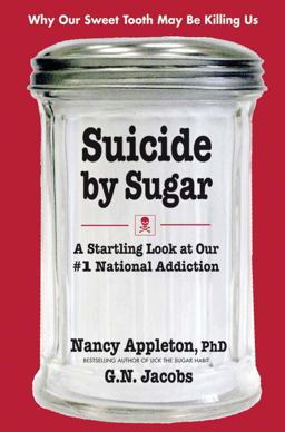 Suicide by Sugar A Startling Look at Our #1 National Addiction  9780757003066 Front Cover