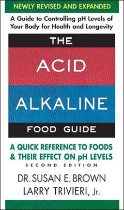 Acid-Alkaline Food Guide - Second Edition A Quick Reference to Foods and Their Efffect on PH Levels 2nd 9780757003936 Front Cover