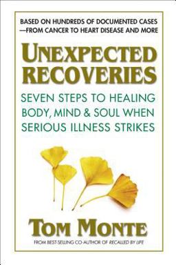 Unexpected Recoveries Seven Steps to Healing Body, Mind, and Soul When Serious Illness Strikes  9780757004001 Front Cover