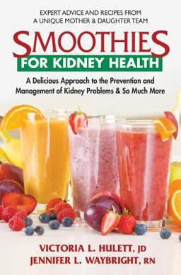 Smoothies for Kidney Health A Delicious Approach to the Prevention and Management of Kidney Problems and So Much More  9780757004117 Front Cover
