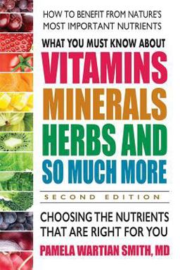 What You Must Know about Vitamins, Minerals, Herbs and So Much More--SECOND EDITION Choosing the Nutrients That Are Right for You 2nd 9780757004711 Front Cover