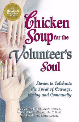 Chicken Soup for the Volunteer's Soul Stories to Celebrate the Spirit of Courage, Caring and Community  9780757300141 Front Cover