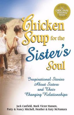 Chicken Soup for the Sister's Soul 101 Inspirational Stories about Sisters and Their Changing Relationships  9780757300240 Front Cover