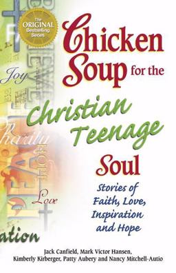Chicken Soup for the Christian Teenage Soul Stories to Open the Hearts of Christian Teens  9780757300950 Front Cover