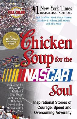 Chicken Soup for the NASCARï¿½ Soul Inspirational Stories of Courage, Speed and Overcoming Adversity  9780757301001 Front Cover