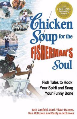 Chicken Soup for the Fisherman's Soul Fish Tales to Hook Your Spirit and Snag Your Funny Bone  9780757301452 Front Cover