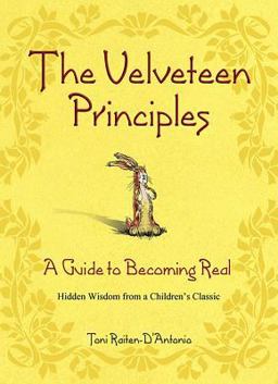 Velveteen Principles A Guide to Becoming Real Hidden Wisdom from a Children's Classic  9780757302114 Front Cover