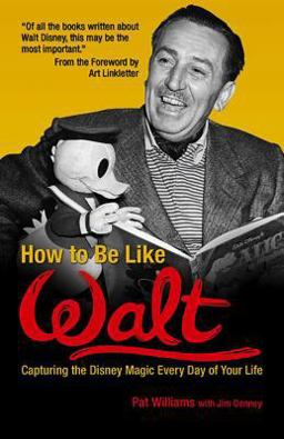 How to Be Like Walt Capturing the Disney Magic Every Day of Your Life  9780757302312 Front Cover