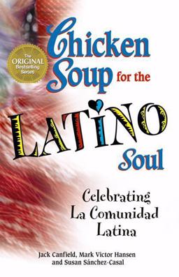 Chicken Soup for the Latino Soul Celebrating la Comunidad Latina  9780757303111 Front Cover