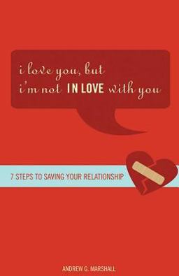 I Love You, but I'm Not in Love with You Seven Steps to Saving Your Relationship  9780757305481 Front Cover