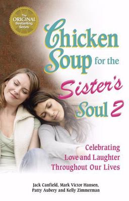Chicken Soup for the Sister's Soul 2 Celebrating Love and Laughter Throughout Our Lives  9780757305511 Front Cover