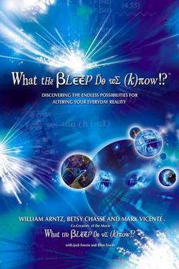 What the Bleep Do We Know!? Discovering the Endless Possibilities for Altering Your Everyday Reality  9780757305627 Front Cover