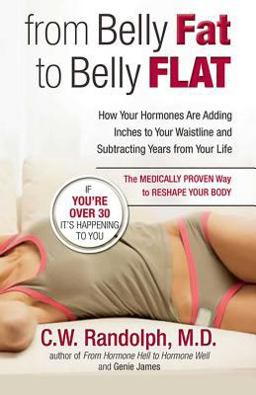 From Belly Fat to Belly Flat How Your Hormones Are Adding Inches to Your Waist and Subtracting Years from Your Life -- the Medically Proven Way to Reset Your Metabolism and Reshape Your Body  9780757306785 Front Cover