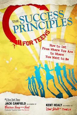 Success Principles for Teens How to Get from Where You Are to Where You Want to Be  9780757307270 Front Cover