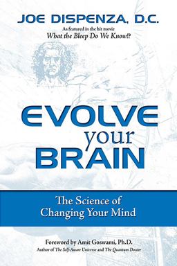 Evolve Your Brain The Science of Changing Your Mind  9780757307652 Front Cover