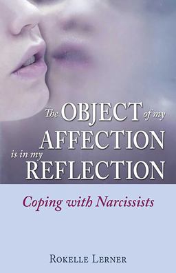 Object of My Affection Is in My Reflection Coping with Narcissists  9780757307683 Front Cover