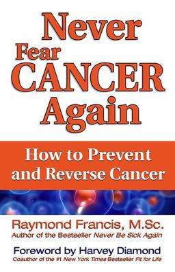 Never Fear Cancer Again How to Prevent and Reverse Cancer  9780757315503 Front Cover