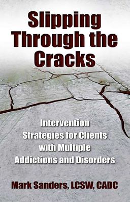 Slipping Through the Cracks Intervention Strategies for Clients with Multiple Addictions and Disorders  9780757315725 Front Cover