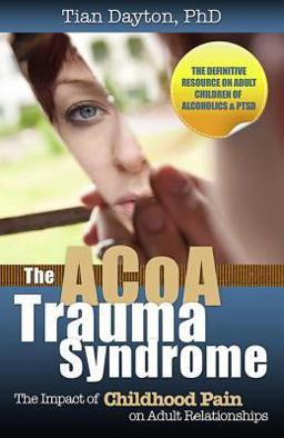 ACOA Trauma Syndrome The Impact of Childhood Pain on Adult Relationships  9780757316449 Front Cover